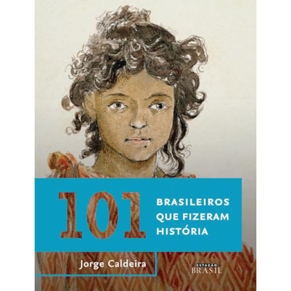 101 BRASILEIROS QUE FIZERAM HISTÓRIA