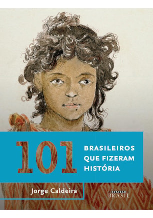101 BRASILEIROS QUE FIZERAM HISTÓRIA