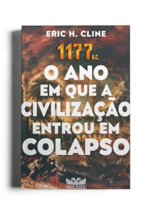 1177 A.C. - O ANO EM QUE A CIVILIZAÇÃO ENTROU EM COLAPSO