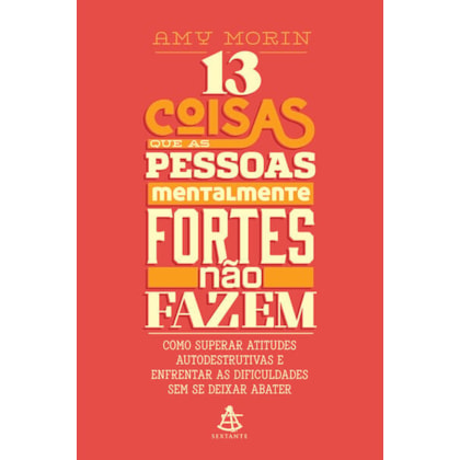 13 COISAS QUE AS PESSOAS MENTALMENTE FORTES NÃO FAZEM