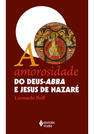 A AMOROSIDADE DO DEUS-ABBA E JESUS DE NAZARÉ