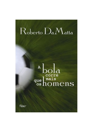A BOLA CORRE MAIS QUE OS HOMENS