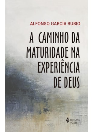 A CAMINHO DA MATURIDADE NA EXPERIÊNCIA DE DEUS