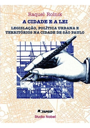 A CIDADE E A LEI : LEGISLAC¸A~O, POLI´TICA URBANA E TERRITO´RIOS NA CIDADE DE SA~O PAULO