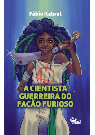 A CIENTISTA GUERREIRA DO FACÃO FURIOSO