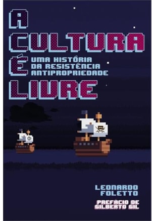 A cultura é livre - uma história da resistência antipropriedade