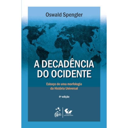 A DECADÊNCIA DO OCIDENTE - ESBOÇO DE UMA MORFOLOGIA DA HISTÓRIA UNIVERSAL
