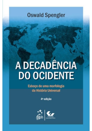 A DECADÊNCIA DO OCIDENTE - ESBOÇO DE UMA MORFOLOGIA DA HISTÓRIA UNIVERSAL