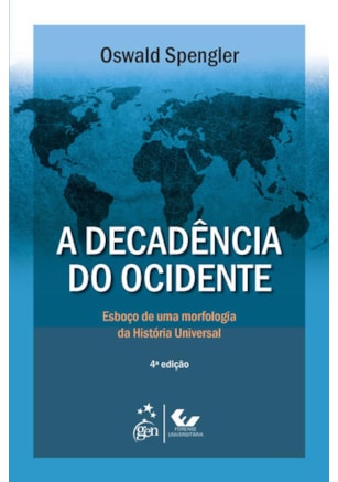 A DECADÊNCIA DO OCIDENTE - ESBOÇO DE UMA MORFOLOGIA DA HISTÓRIA UNIVERSAL