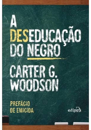 A DESEDUCAÇÃO DO NEGRO - COM PREFÁCIO DE EMICIDA