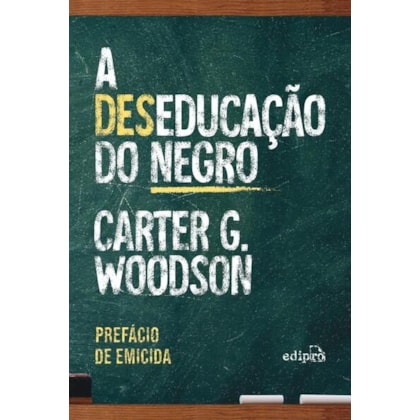 A DESEDUCAÇÃO DO NEGRO - COM PREFÁCIO DE EMICIDA