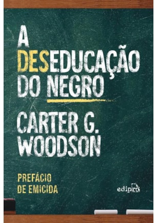A DESEDUCAÇÃO DO NEGRO - COM PREFÁCIO DE EMICIDA