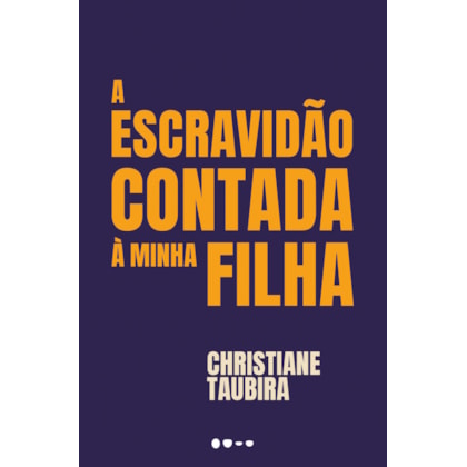 A ESCRAVIDÃO CONTADA À MINHA FILHA