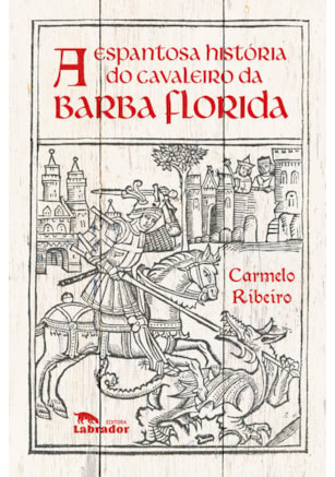 A ESPANTOSA HISTÓRIA DO CAVALEIRO DA BARBA FLORIDA