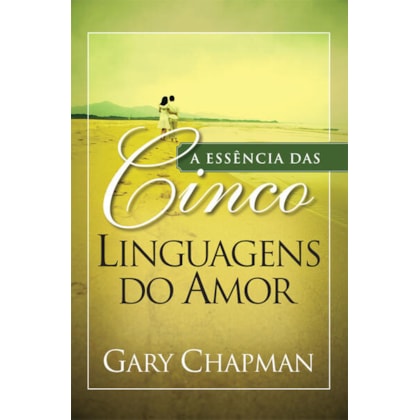 A ESSÊNCIA DAS CINCO LINGUAGENS DO AMOR