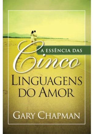 A ESSÊNCIA DAS CINCO LINGUAGENS DO AMOR