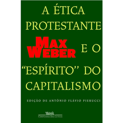 A ÉTICA PROTESTANTE E O ''ESPÍRITO'' DO CAPITALISMO