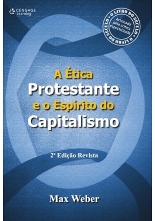A ÉTICA PROTESTANTE E O ESPÍRITO DO CAPITALISMO