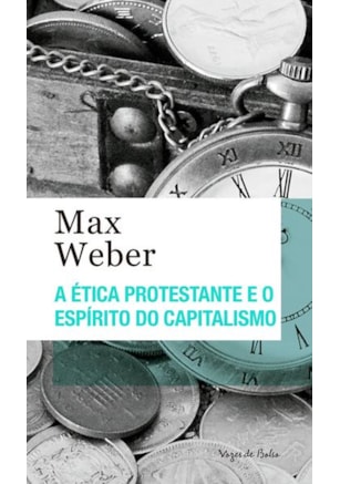 A ÉTICA PROTESTANTE E O ESPÍRITO DO CAPITALISMO - ED. BOLSO