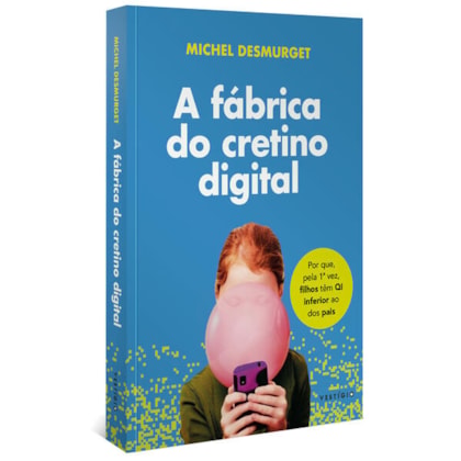 A FÁBRICA DE CRETINOS DIGITAIS