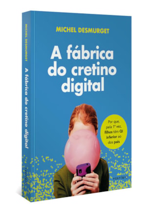 A FÁBRICA DE CRETINOS DIGITAIS