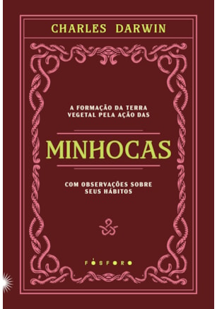 A FORMAÇÃO DA TERRA VEGETAL PELA AÇÃO DAS MINHOCAS, COM OBSERVAÇÕES SOBRE SEUS HÁBITOS