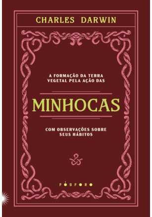 A FORMAÇÃO DA TERRA VEGETAL PELA AÇÃO DAS MINHOCAS, COM OBSERVAÇÕES SOBRE SEUS HÁBITOS