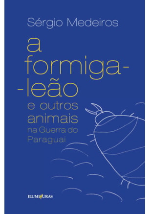 A FORMIGA LEÃO E OUTROS ANIMAIS NA GUERRA DO PARAGUAI