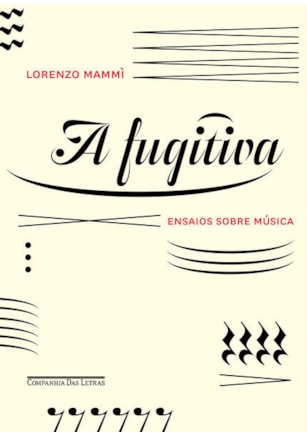 A FUGITIVA - ENSAIOS SOBRE MÚSICA