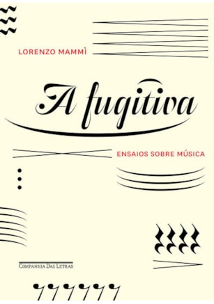 A FUGITIVA - ENSAIOS SOBRE MÚSICA