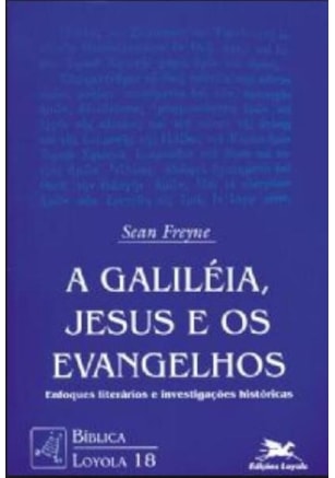 A GALILEIA, JESUS E OS EVANGELHOS