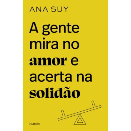 A GENTE MIRA NO AMOR E ACERTA NA SOLIDÃO