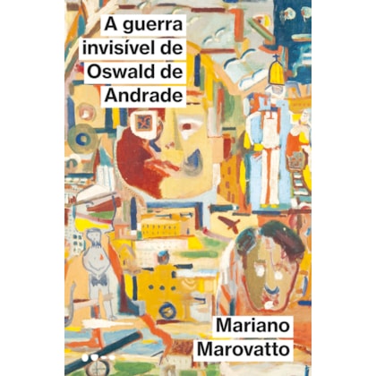A GUERRA INVISÍVEL DE OSWALD DE ANDRADE
