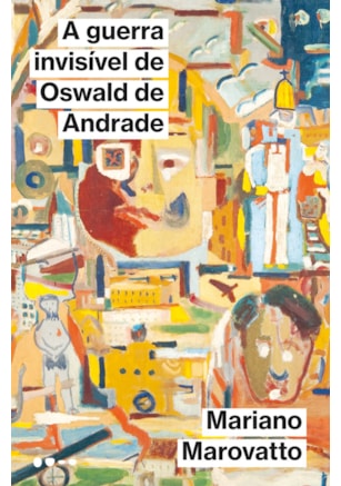 A GUERRA INVISÍVEL DE OSWALD DE ANDRADE