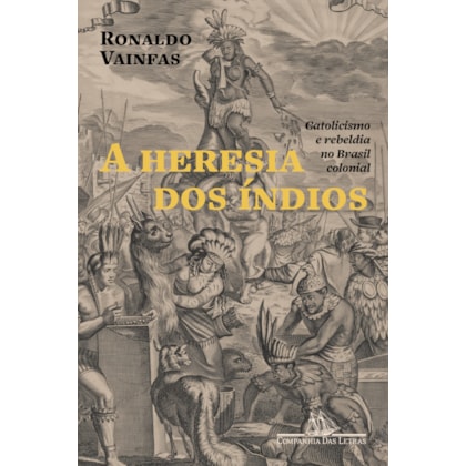A HERESIA DOS ÍNDIOS (NOVA EDIÇÃO)