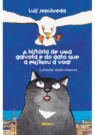A HISTÓRIA DE UMA GAIVOTA E DO GATO QUE A ENSINOU A VOAR
