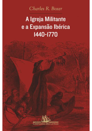 A IGREJA MILITANTE E A EXPANSÃO IBÉRICA, 1440-1770