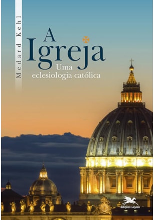 A IGREJA, UMA ECLESIOLOGIA CATÓLICA