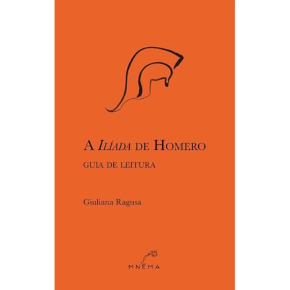 A ILÍADA DE HOMERO: GUIA DE LEITURA
