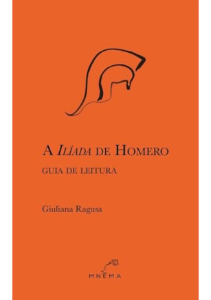 A ILÍADA DE HOMERO: GUIA DE LEITURA