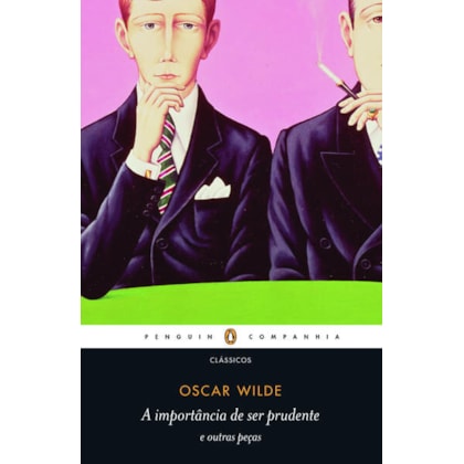 A IMPORTÂNCIA DE SER PRUDENTE E OUTRAS PEÇAS