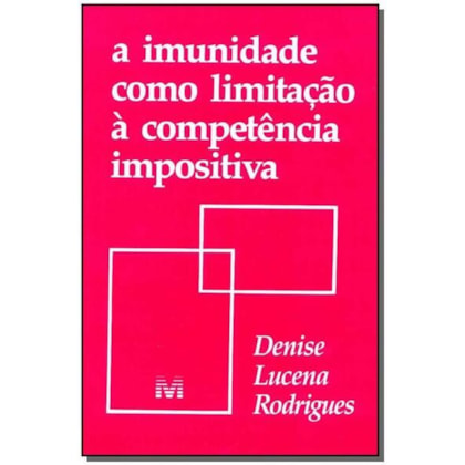 A IMUNIDADE COMO LIMITAÇÃO À COMPETÊNCIA IMPOSITIVA - 1 ED./1995