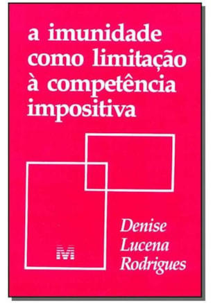 A IMUNIDADE COMO LIMITAÇÃO À COMPETÊNCIA IMPOSITIVA - 1 ED./1995