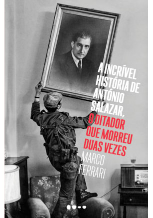 A INCRÍVEL HISTÓRIA DE ANTÓNIO SALAZAR, O DITADOR QUE MORREU DUAS VEZES