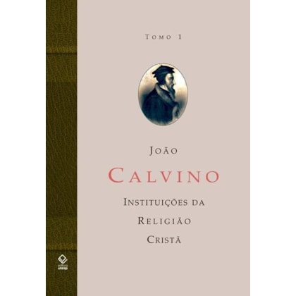 A INSTITUIÇÃO DA RELIGIÃO CRISTÃ - TOMO 1