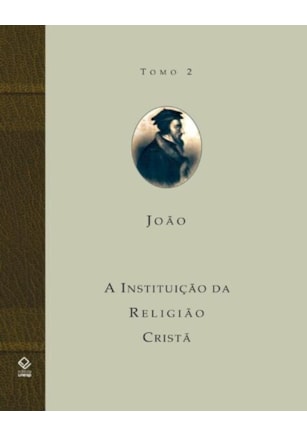 A INSTITUIÇÃO DA RELIGIÃO CRISTÃ - TOMO 2