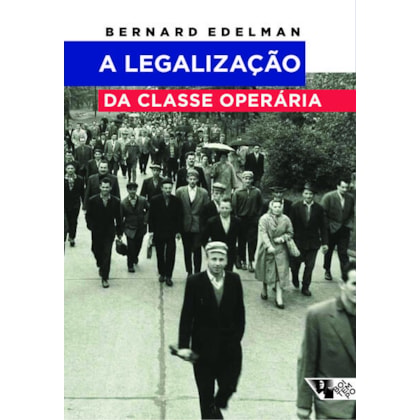A LEGALIZAÇÃO DA CLASSE OPERÁRIA