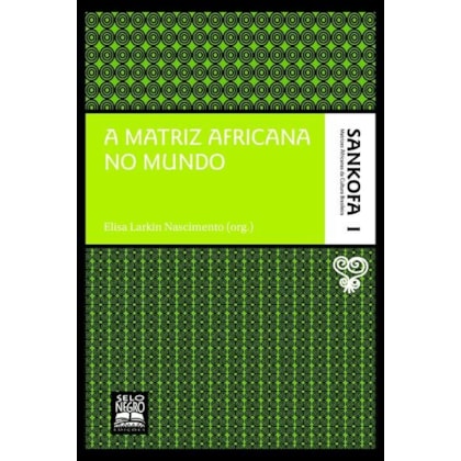 A MATRIZ AFRICANA NO MUNDO - COLEÇÃO SANKOFA - VOLUME 1