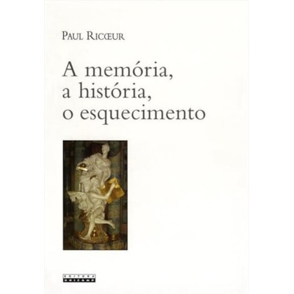 A MEMÓRIA, A HISTORIA, O ESQUECIMENTO
