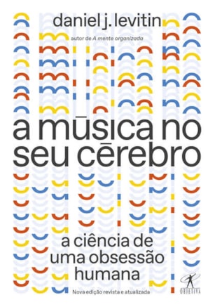 A MÚSICA NO SEU CÉREBRO (NOVA EDIÇÃO)